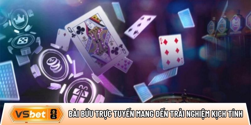 Bài bửu trực tuyến mang đến trải nghiệm kịch tính
