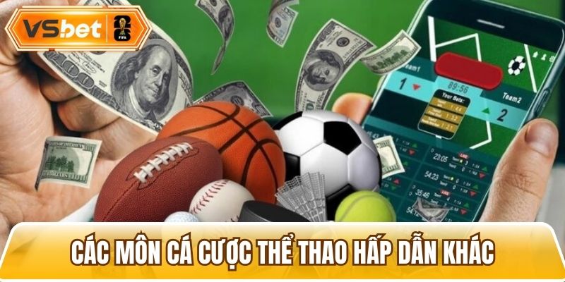 Các loại hình cá cược giải trí hấp dẫn khác