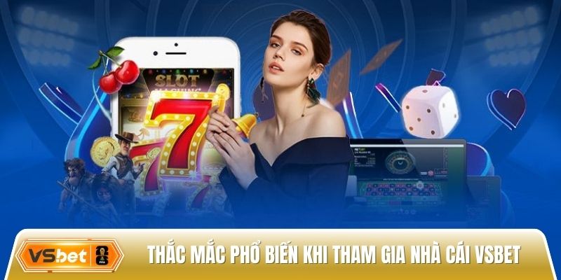 Các thắc mắc phổ biến khi anh em tham gia nhà cái Vsbet