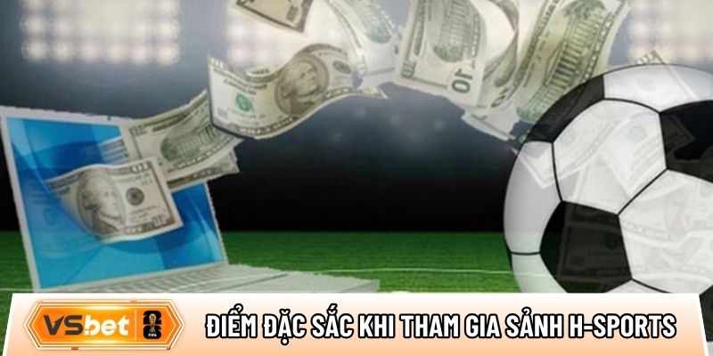 Điểm đặc sắc khi anh em tham gia sảnh H-Sports