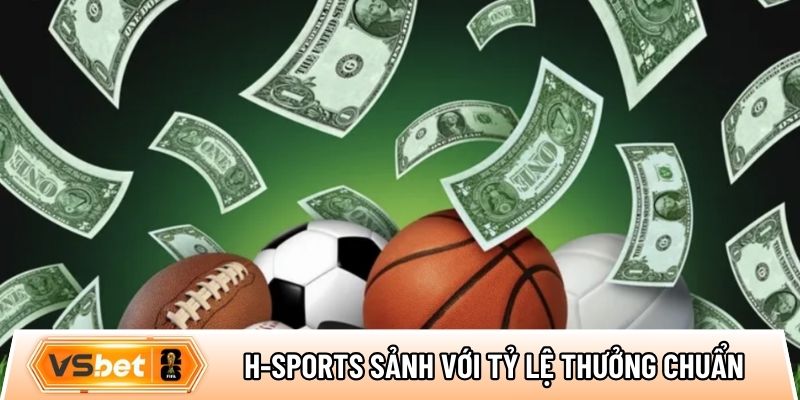 H-Sports sảnh cược thể thao với tỷ lệ thưởng siêu cạnh tranh