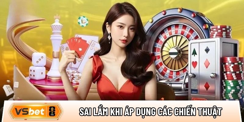 Một số sai lầm khi áp dụng các chiến thuật cá cược an toàn