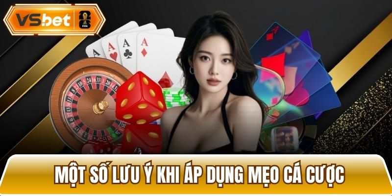 Một vài lưu ý nhỏ trước khi áp dụng chiến thuật chơi cá cược