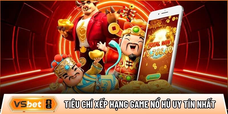 Tiêu chí xếp hạng game nổ hũ uy tín nhất hiện nay