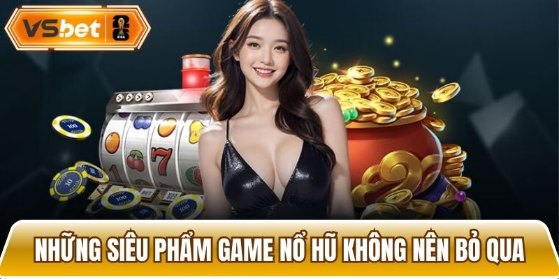 Top các siêu phẩm game nohu đổi thưởng hot hiện nay