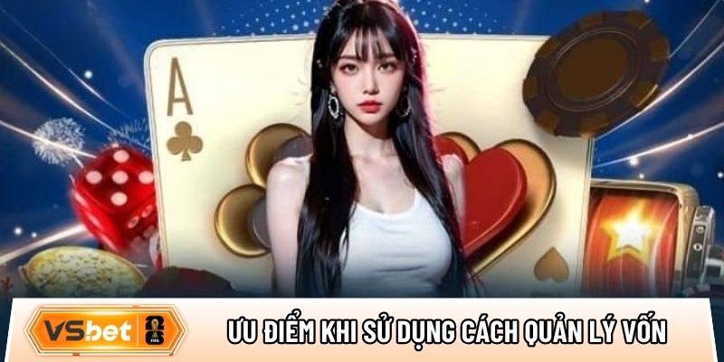 Ưu điểm khi sử dụng các cách quản lý vốn cá cược